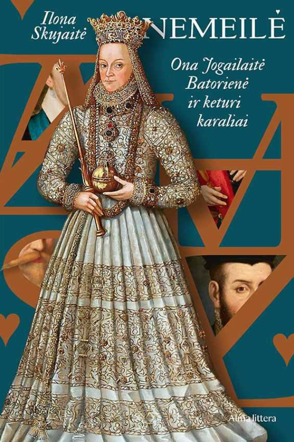 Nemeilė: Ona Jogailaitė Batorienė ir keturi karaliai