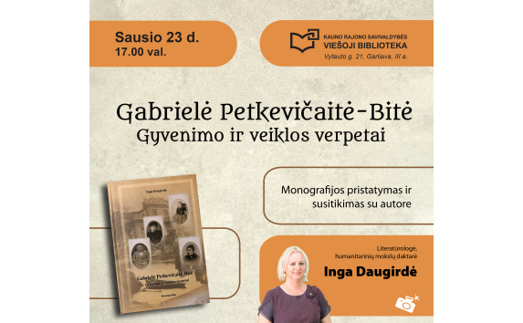 „Gabrielė Petkevičaitė-Bitė. Gyvenimo ir kūrybos verpetai“ – monografijos pristatymas ir susitikimas su autore Inga Daugirde