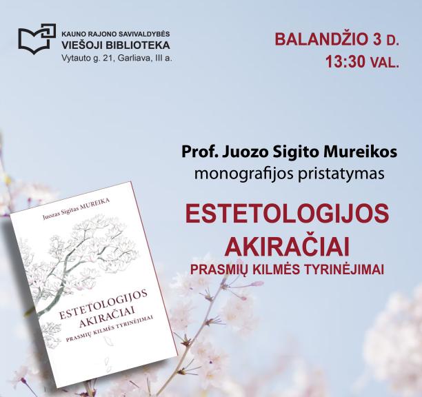 Prof. Juozo Sigito Mureikos monografijos „Estetologijos akiračiai. Prasmių kilmės tyrinėjimai“ sutiktuvės