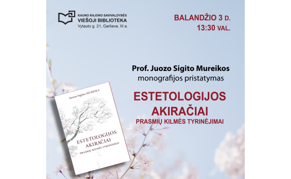 Prof. Juozo Sigito Mureikos monografijos „Estetologijos akiračiai. Prasmių kilmės tyrinėjimai“ sutiktuvės