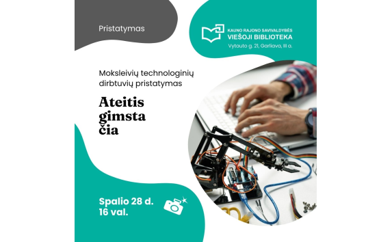 Ateitis gimsta čia: moksleivių būrelio TECHNOLOGINĖS DIRBTUVĖS darbų pristatymas